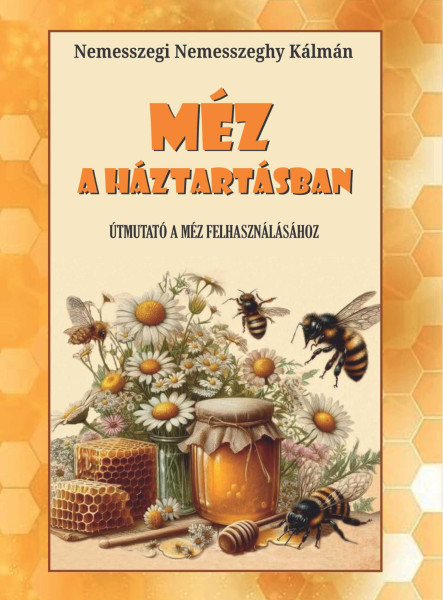 MÉZ A HÁZTARTÁSBAN - ÚTMUTATÓ A MÉZ FELHASZNÁLÁSÁHOZ