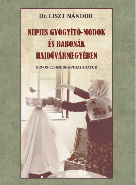 NÉPIES GYÓGYÍTÓ-MÓDOK ÉS BABONÁK HAJDÚVÁRMEGYÉBEN