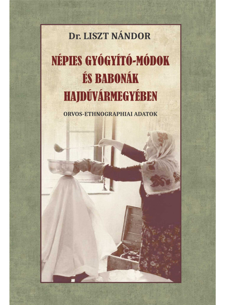 NÉPIES GYÓGYÍTÓ-MÓDOK ÉS BABONÁK HAJDÚVÁRMEGYÉBEN