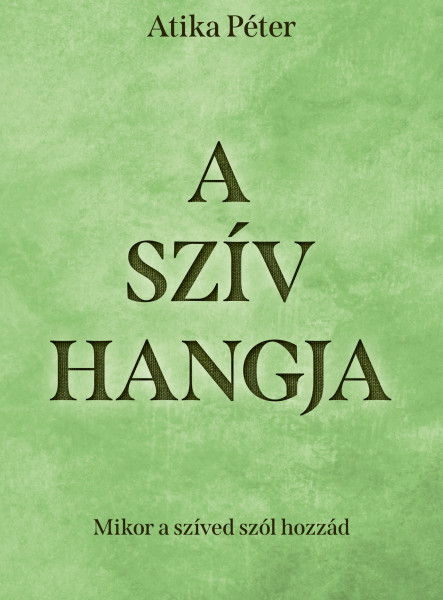A SZÍV HANGJA - MIKOR A SZÍVED SZÓL HOZZÁD