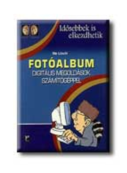 FOTÓALBUM - DIGITÁLIS MEGOLDÁSOK SZÁMITÓGÉPPEL - IDŐSEBBEK IS ELKEZDHETIK -