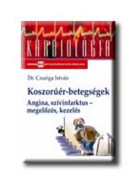 KOSZORÚÉR-BETEGSÉGEK - ANGINA, SZIVINFARKTUS - MEGELŐZÉS, KEZELÉS -