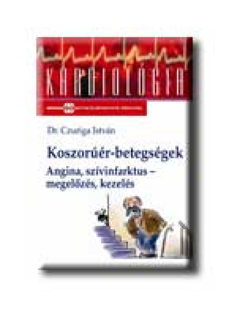 KOSZORÚÉR-BETEGSÉGEK - ANGINA, SZIVINFARKTUS - MEGELŐZÉS, KEZELÉS -
