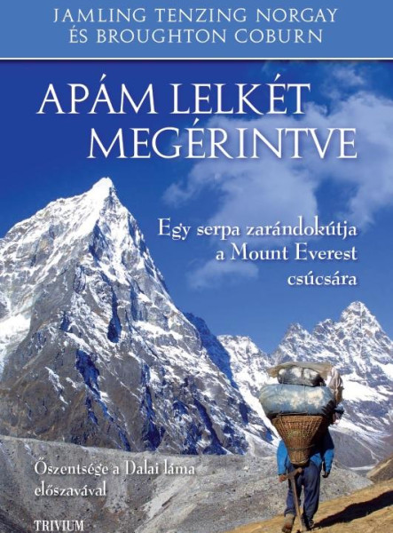 APÁM LELKÉT MEGÉRINTVE - EGY SERPA ZARÁNDOKÚTJA A MOUNT EVEREST CSÚCSÁRA