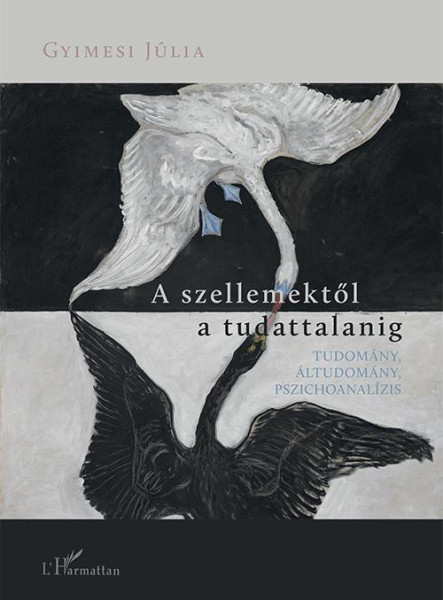 A SZELLEMEKTŐL A TUDATTALANIG  TUDOMÁNY, ÁLTUDOMÁNY, PSZICHOANALÍZIS