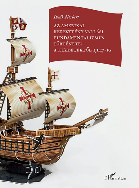 AZ AMERIKAI KERESZTÉNY VALLÁSI FUNDAMENTALIZMUS TÖRTÉNETE: A KEZDETEKTŐL 1947-IG