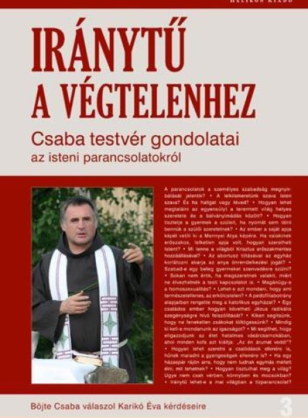 IRÁNYTŰ A VÉGTELENHEZ - CSABA TESTVÉR GONDOLATAI AZ ISTENI PARANCSOLATOKRÓL