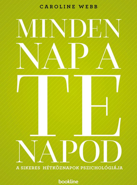 MINDEN NAP A TE NAPOD - A SIKERES HÉTKÖZNAPOK PSZICHOLÓGIÁJA