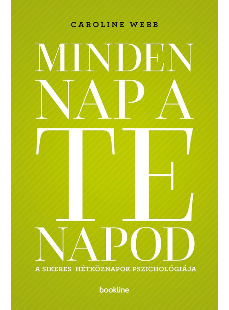 MINDEN NAP A TE NAPOD - A SIKERES HÉTKÖZNAPOK PSZICHOLÓGIÁJA MINDEN NAP A TE NAPOD - A SIKERES HÉTKÖZNAPOK PSZICHOLÓGIÁJA