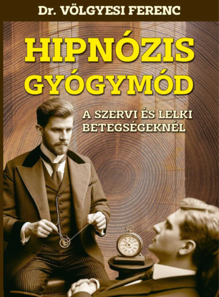 HIPNÓZIS GYÓGYMÓD - A SZERVI ÉS LELKI BETEGSÉGEKNÉL