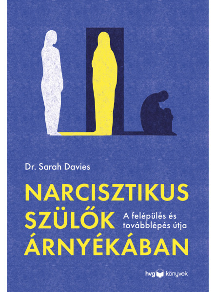 NARCISZTIKUS SZÜLŐK ÁRNYÉKÁBAN - A FELÉPÜLÉS ÉS TOVÁBBLÉPÉS ÚTJA