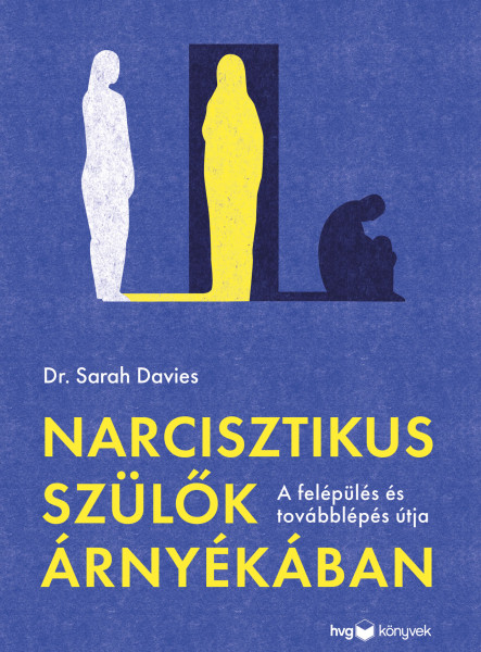 NARCISZTIKUS SZÜLŐK ÁRNYÉKÁBAN - A FELÉPÜLÉS ÉS TOVÁBBLÉPÉS ÚTJA