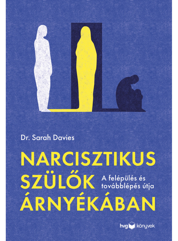 NARCISZTIKUS SZÜLŐK ÁRNYÉKÁBAN - A FELÉPÜLÉS ÉS TOVÁBBLÉPÉS ÚTJA NARCISZTIKUS SZÜLŐK ÁRNYÉKÁBAN - A FELÉPÜLÉS ÉS TOVÁBBLÉPÉS ÚTJA