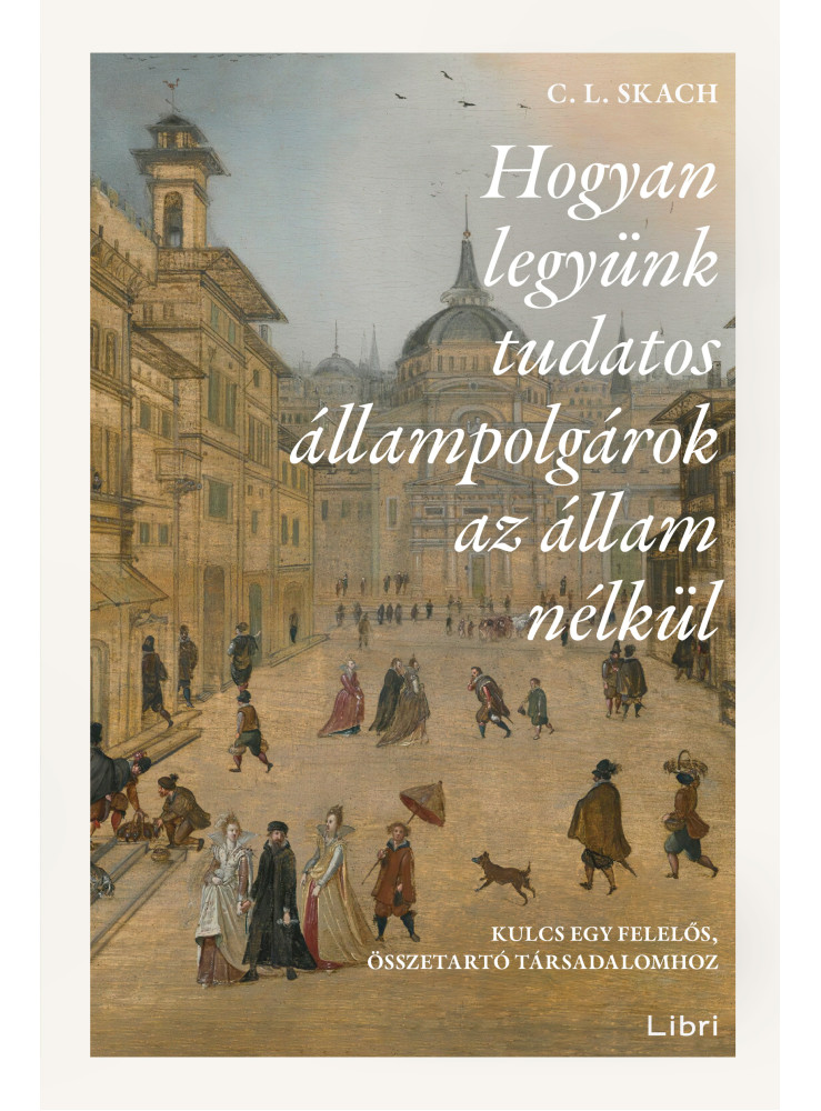 Hogyan legyünk tudatos állampolgárok az állam nélkül (ekönyv) Hogyan legyünk tudatos állampolgárok az állam nélkül (ekönyv)