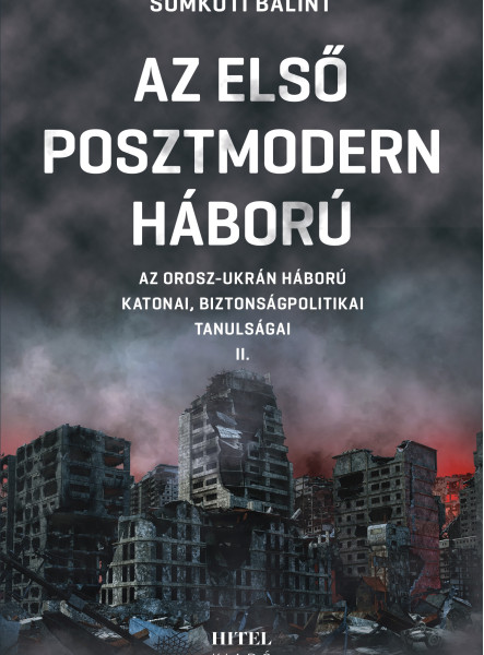 AZ ELSŐ POSZTMODERN HÁBORÚ II. - AZ OROSZ-UKRÁN HÁBORÚ  KATONAI,  BIZ. TANULSÁGA