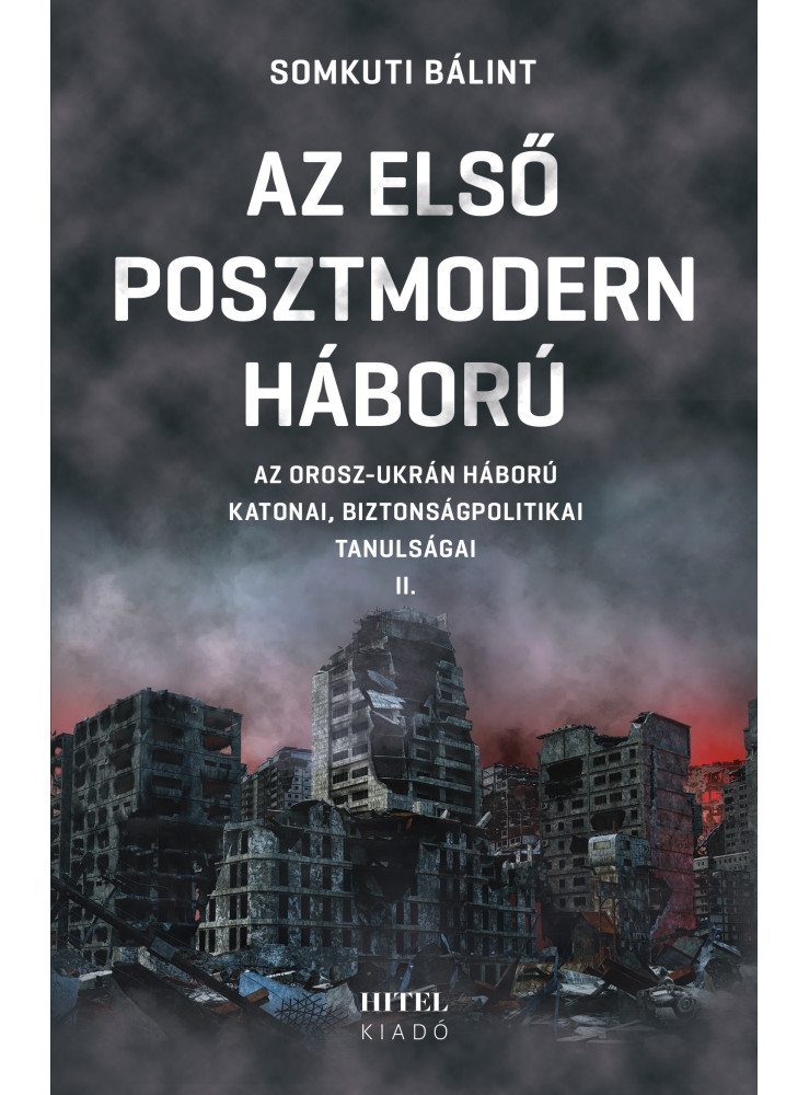 AZ ELSŐ POSZTMODERN HÁBORÚ II. - AZ OROSZ-UKRÁN HÁBORÚ KATONAI, BIZ. TANULSÁGA AZ ELSŐ POSZTMODERN HÁBORÚ II. - AZ OROSZ-UKRÁN HÁBORÚ KATONAI, BIZ. TANULSÁGA