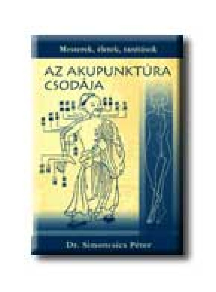AZ AKUPUNKTÚRA CSODÁJA AZ AKUPUNKTÚRA CSODÁJA