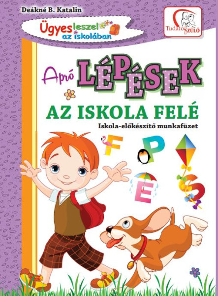 APRÓ LÉPÉSEK AZ ISKOLA FELÉ - ISKOLA-ELŐKÉSZÍTŐ MUNKAFÜZET(2020)