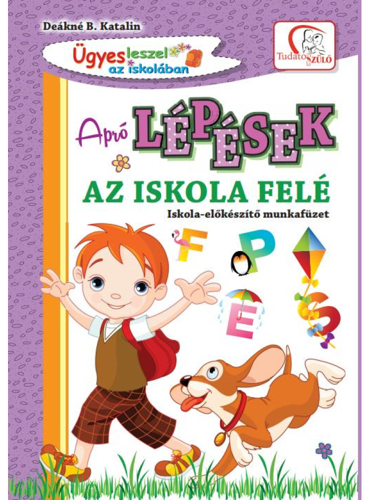 APRÓ LÉPÉSEK AZ ISKOLA FELÉ - ISKOLA-ELŐKÉSZÍTŐ MUNKAFÜZET(2020)