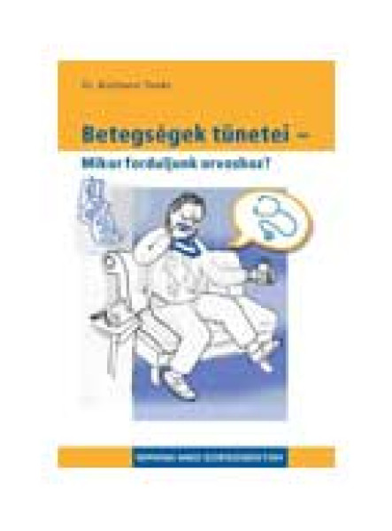 BETEGSÉGEK TÜNETEI - MIKOR FORDULJUNK ORVOSHOZ? -