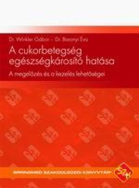 A CUKORBETEGSÉG EGÉSZSÉGKÁROSÍTÓ HATÁSA - A MEGELŐZÉS ÉS A KEZELÉS LEHETŐSÉGEI