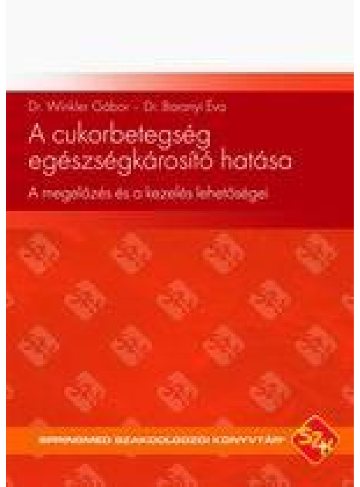 A CUKORBETEGSÉG EGÉSZSÉGKÁROSÍTÓ HATÁSA - A MEGELŐZÉS ÉS A KEZELÉS LEHETŐSÉGEI A CUKORBETEGSÉG EGÉSZSÉGKÁROSÍTÓ HATÁSA - A MEGELŐZÉS ÉS A KEZELÉS LEHETŐSÉGEI