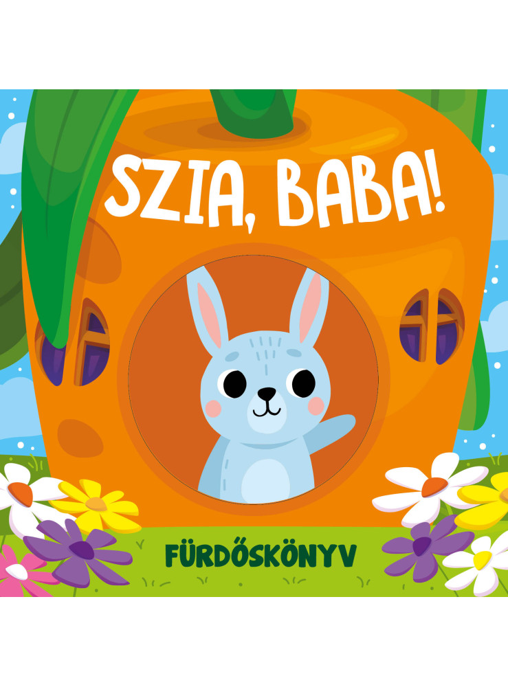 SZIA, BABA - FÜRDŐKÖNYV KUKUCSKÁLÓ ABLAKOKKAL SZIA, BABA - FÜRDŐKÖNYV KUKUCSKÁLÓ ABLAKOKKAL