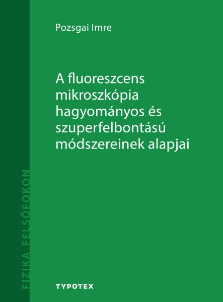 A FLUORESZCENS MIKROSZKÓPIA HAGYOMÁNYOS ÉS SZUPERFELBONTÁSÚ MÓDSZEREINEK ALAPJAI