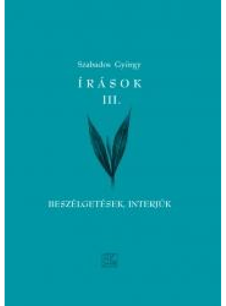 ÍRÁSOK III. - BESZÉLGETÉSEK, INTERJÚK ÍRÁSOK III. - BESZÉLGETÉSEK, INTERJÚK