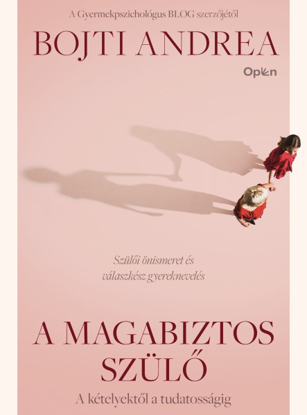 A MAGABIZTOS SZÜLŐ - A KÉTELYEKTŐL A TUDATOSSÁGIG
