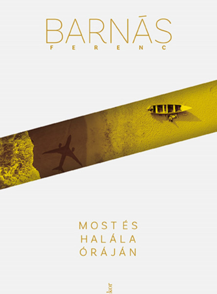 MOST ÉS HALÁLA ÓRÁJÁN