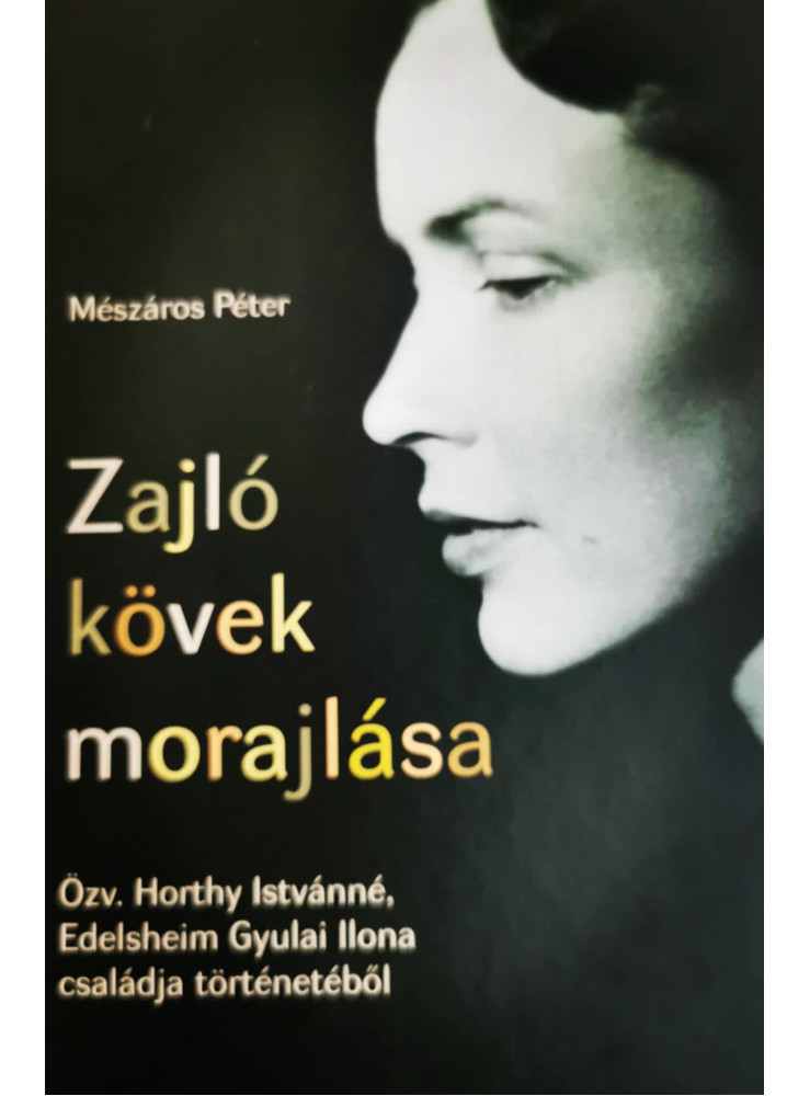 ZAJLÓ KÖVEK MORAJLÁSA - ÖZV. HORTHY ISTVÁNNÉ, EDELSHEIM GYULAI ILONA CSALÁDJA TÖ ZAJLÓ KÖVEK MORAJLÁSA - ÖZV. HORTHY ISTVÁNNÉ, EDELSHEIM GYULAI ILONA CSALÁDJA TÖ