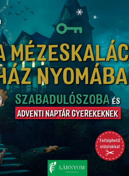 A MÉZESKALÁCS HÁZ NYOMÁBAN - SZABADULÓSZOBA ÉS ADVENTI NAPTÁR GYEREKEKNEK