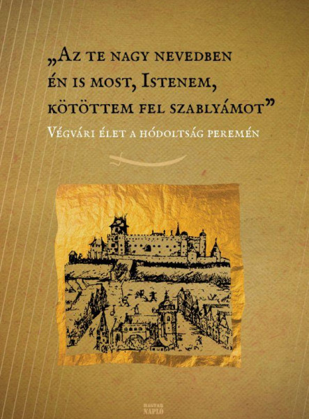 AZ TE NAGY NEVEDBEN ÉN IS MOST, ISTENEM, KÖTÖTTEM FEL SZABLYÁMOT