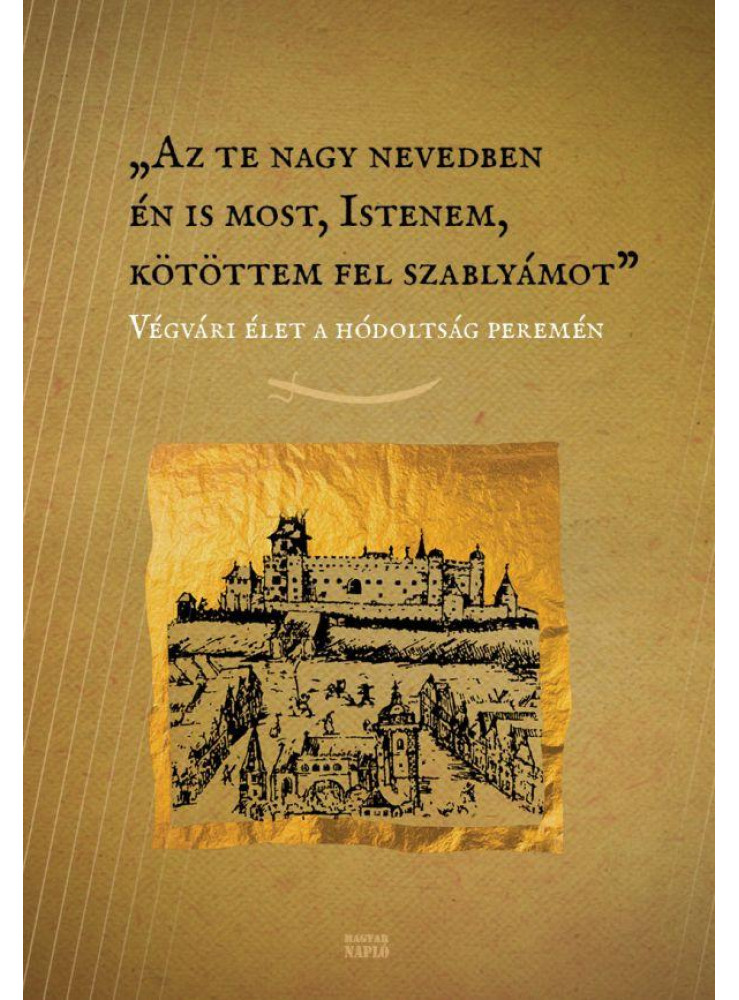 AZ TE NAGY NEVEDBEN ÉN IS MOST, ISTENEM, KÖTÖTTEM FEL SZABLYÁMOT AZ TE NAGY NEVEDBEN ÉN IS MOST, ISTENEM, KÖTÖTTEM FEL SZABLYÁMOT