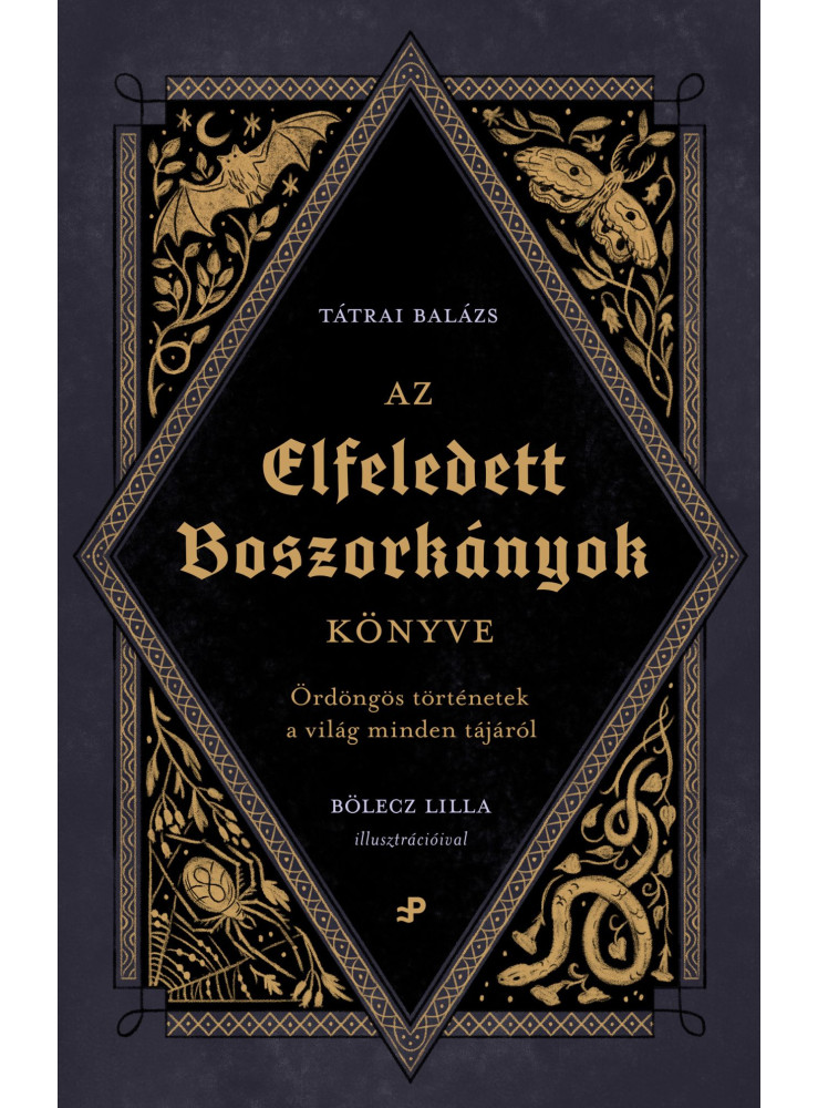 AZ ELFELEDETT BOSZORKÁNYOK KÖNYVE - ÖRDÖNGÖS TÖRTÉNETEK A VILÁG MINDEN TÁJÁRÓL AZ ELFELEDETT BOSZORKÁNYOK KÖNYVE - ÖRDÖNGÖS TÖRTÉNETEK A VILÁG MINDEN TÁJÁRÓL