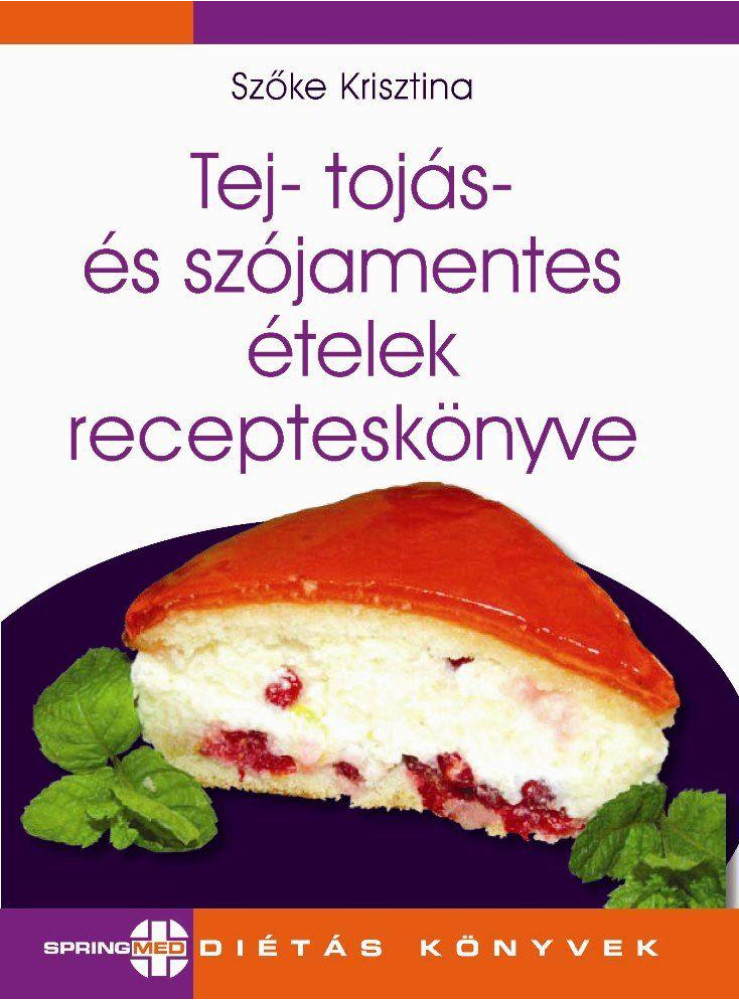 TEJ-, TOJÁS- ÉS SZÓJAMENTES ÉTELEK RECEPTES KÖNYVE TEJ-, TOJÁS- ÉS SZÓJAMENTES ÉTELEK RECEPTES KÖNYVE