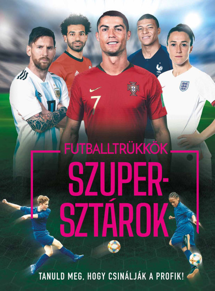 FUTBALLTRÜKKÖK, SZUPERSZTÁROK - TANULD MEG, HOGY CSINÁLJÁK A PROFIK!