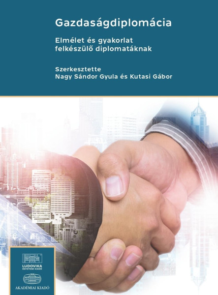 GAZDASÁGDIPLOMÁCIA - ELMÉLET ÉS GYAKORLAT FELKÉSZÜLŐ DIPLOMATÁKNAK