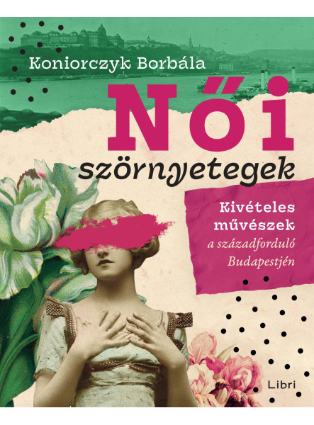 NŐI SZÖRNYETEGEK - KIVÉTELES MŰVÉSZEK A SZÁZADELŐ BUDAPESTJÉN