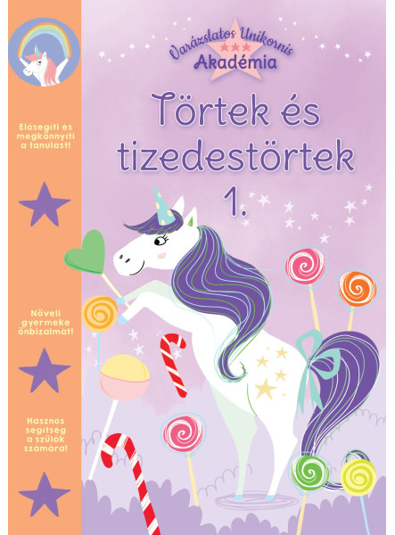 TÖRTEK ÉS TIZEDES TÖRTEK 1. (VARÁZSLATOS UNIKORNIS AKADÉMIA ) TÖRTEK ÉS TIZEDES TÖRTEK 1. (VARÁZSLATOS UNIKORNIS AKADÉMIA )