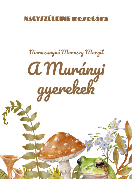 A MURÁNYI GYEREKEK - NAGYSZÜLEINK MESETÁRA