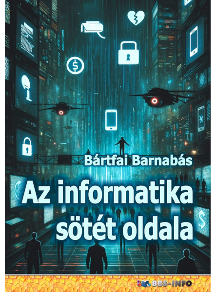 AZ INFORMATIKA SÖTÉT OLDALA AZ INFORMATIKA SÖTÉT OLDALA