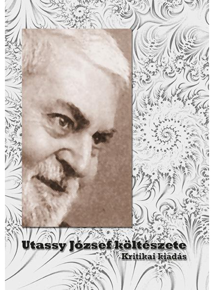 UTASSY JÓZSEF KÖLTÉSZETE - KRITIKAI KIADÁS UTASSY JÓZSEF KÖLTÉSZETE - KRITIKAI KIADÁS