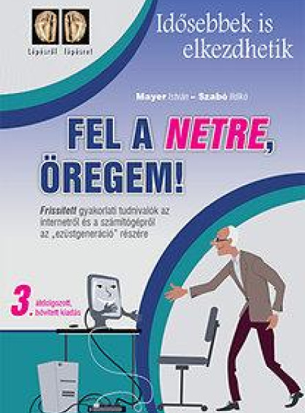 FEL A NETRE, ÖREGEM! - 3. ÁTDOLG., BŐV., KIAD.,