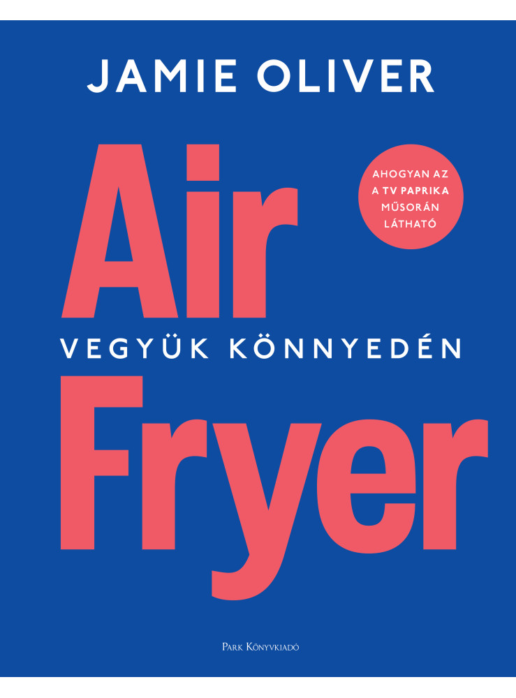 AIR FRYER - VEGYÜK KÖNNYEDÉN AIR FRYER - VEGYÜK KÖNNYEDÉN