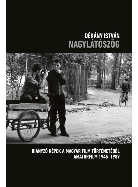 NAGYLÁTÓSZÖG - HIÁNYZÓ KÉPEK A MAGYAR FILM TÖRTÉNETÉBŐL AMATŐRFILM  1945-1989