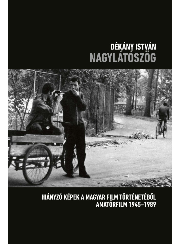 NAGYLÁTÓSZÖG - HIÁNYZÓ KÉPEK A MAGYAR FILM TÖRTÉNETÉBŐL AMATŐRFILM  1945-1989