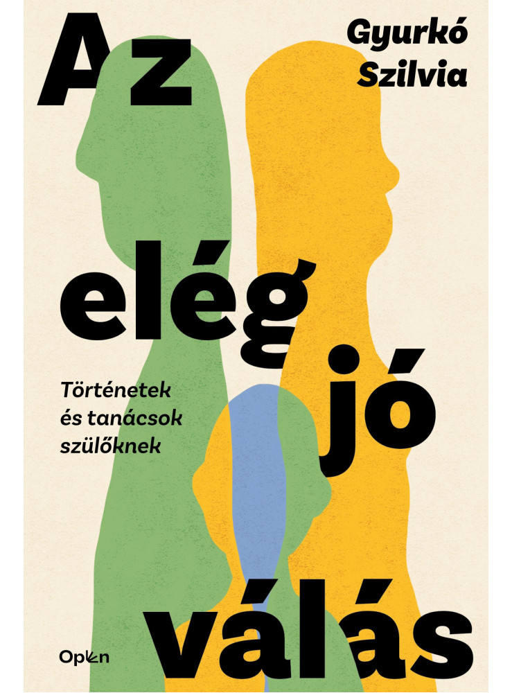 AZ ELÉG JÓ VÁLÁS - TÖRTÉNETEK ÉS TANÁCSOK SZÜLŐKNEK AZ ELÉG JÓ VÁLÁS - TÖRTÉNETEK ÉS TANÁCSOK SZÜLŐKNEK