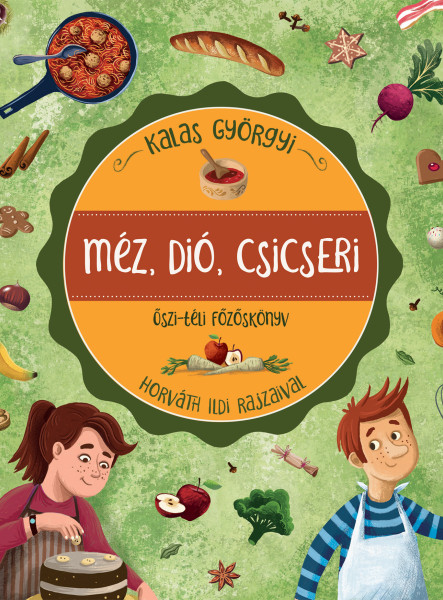 MÉZ, DIÓ, CSICSERI - ŐSZI-TÉLI FŐZŐSKÖNYV